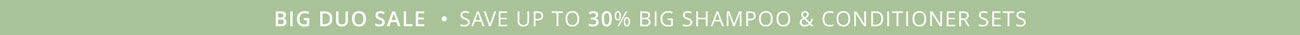 Big Duos Sale - Save up to 30% Shampoos & Conditioner Sets