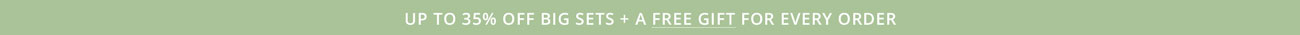 Up to 35% Off Big Sets + Free Gift for Every Order