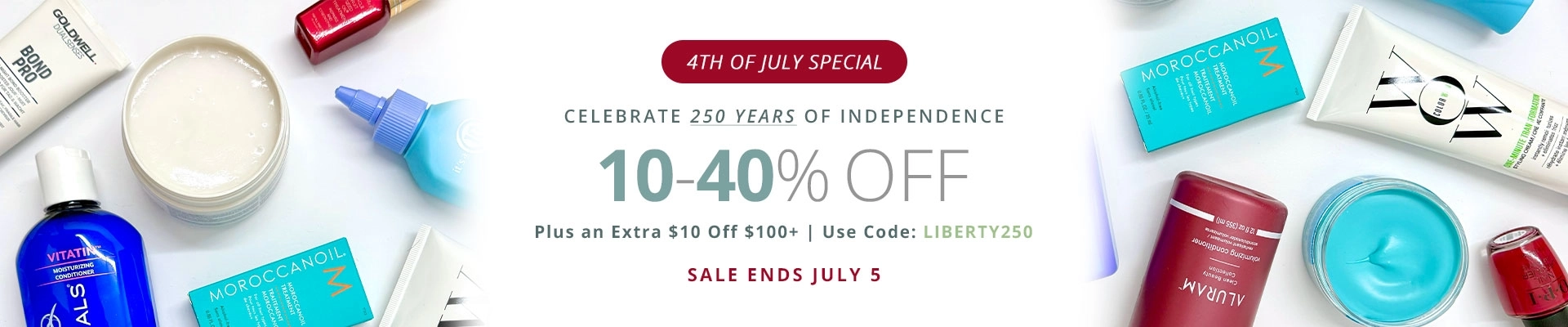 4th of July Special: 10-40% Off + Extra $10 Off over $100 | Use Code: LIBERTY250