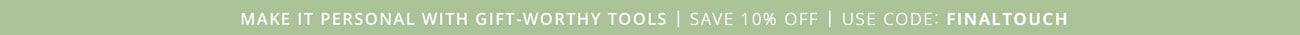 Make It Personal: Save 10% on Gift-Worthy Tools | Use Code: FINALTOUCH
