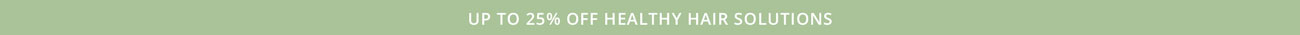 Up to 25% off Healthy Hair Solutions
