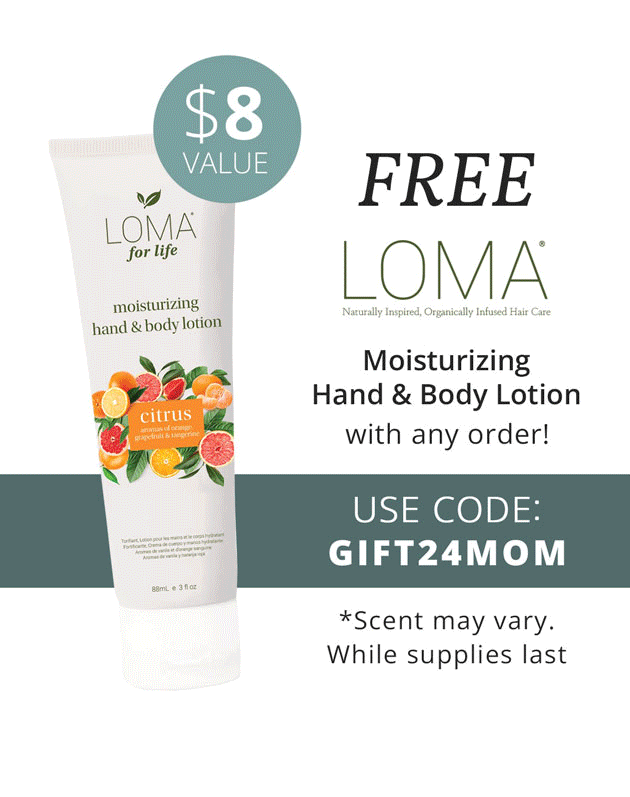 A Free Loma Moisturizing Hand & Body Lotion ($8 Value) with any order - Use Code: GIFT24MOM