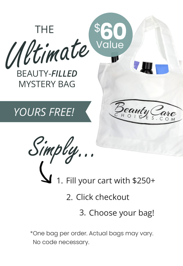 The Ultimate Beauty-Filled Mystery Bag, $60 Value. Yours Free! Simply fill your cart with $250+, click checkout, and choose your bag.