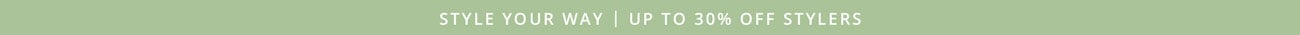 Style Your Way | Up to 30% Off Stylers